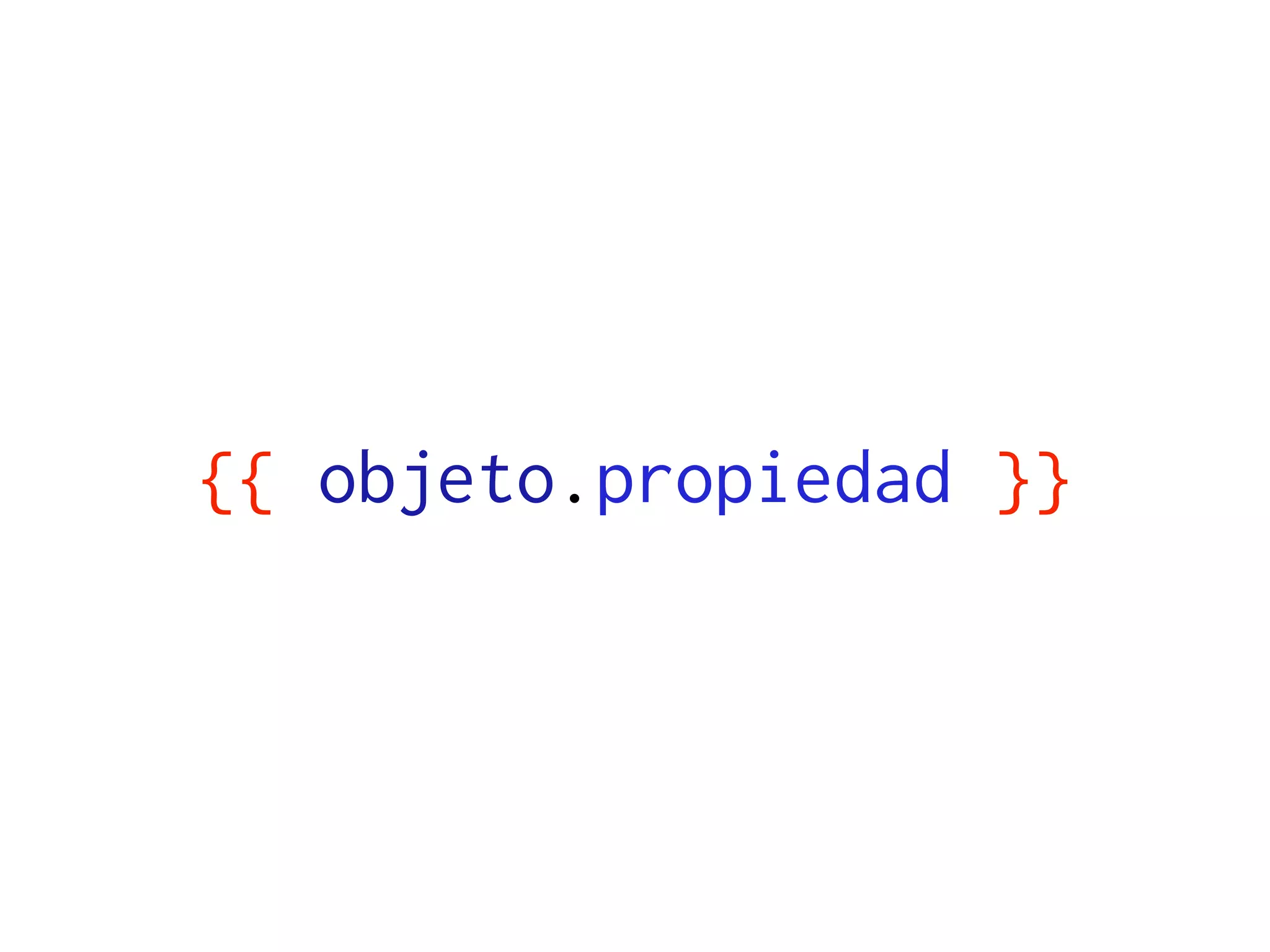 {{ objeto.propiedad }}
 
