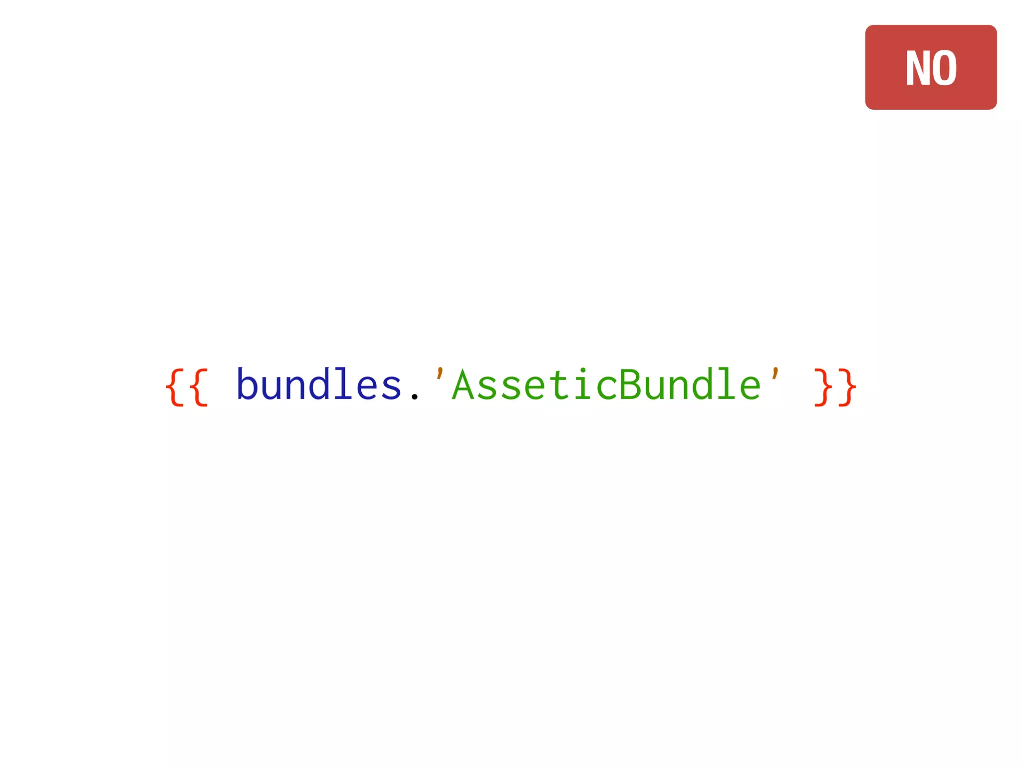 NO




{{ bundles.'AsseticBundle' }}
 