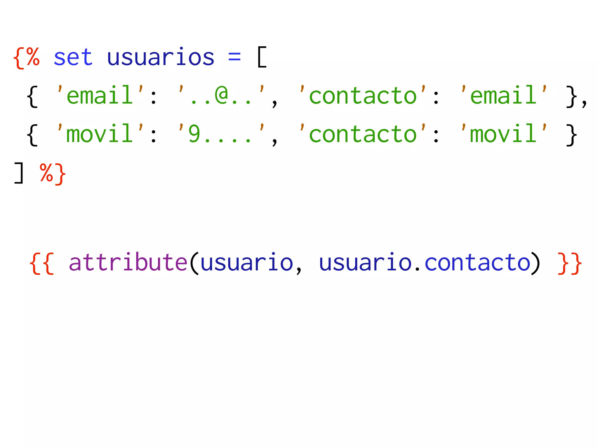 {% set usuarios = [
 { 'email': '..@..', 'contacto': 'email' },
 { 'movil': '9....', 'contacto': 'movil' }
] %}


 {{ attribute(usuario, usuario.contacto) }}
 