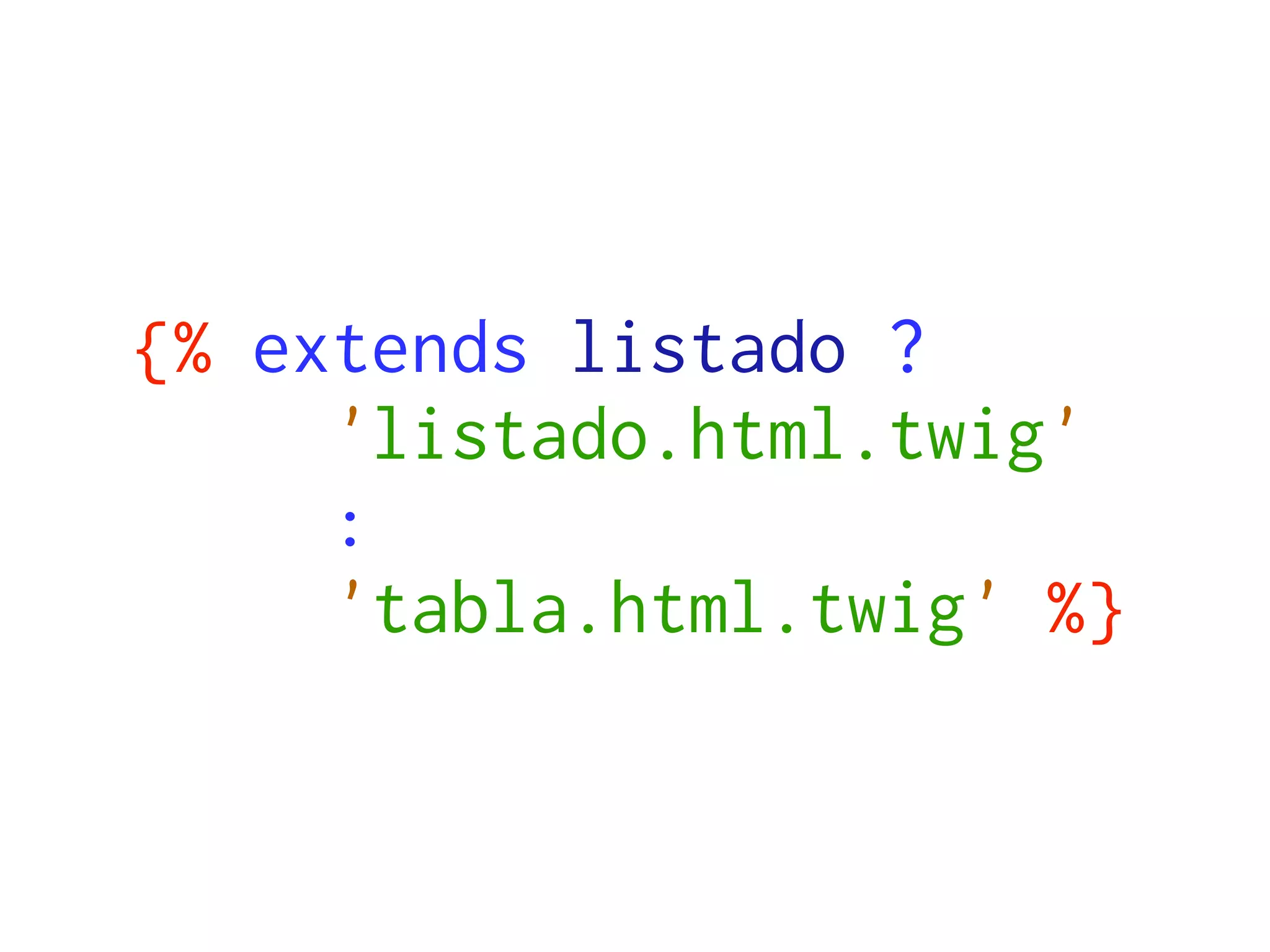 {% extends listado ?
     'listado.html.twig'
     :
     'tabla.html.twig' %}
 