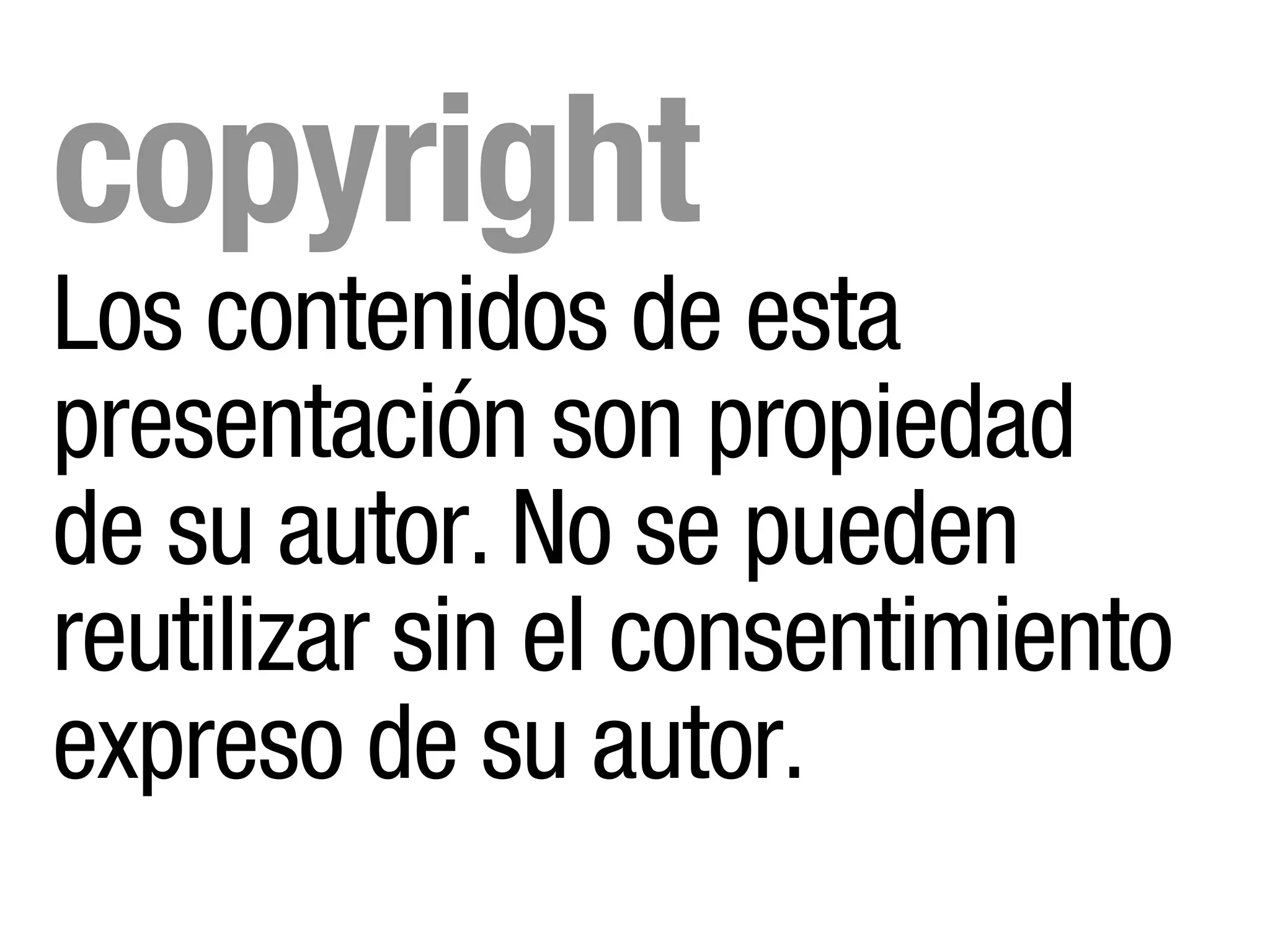 copyright
Los contenidos de esta
presentación son propiedad
de su autor. No se pueden
reutilizar sin el consentimiento
expreso de su autor.
 