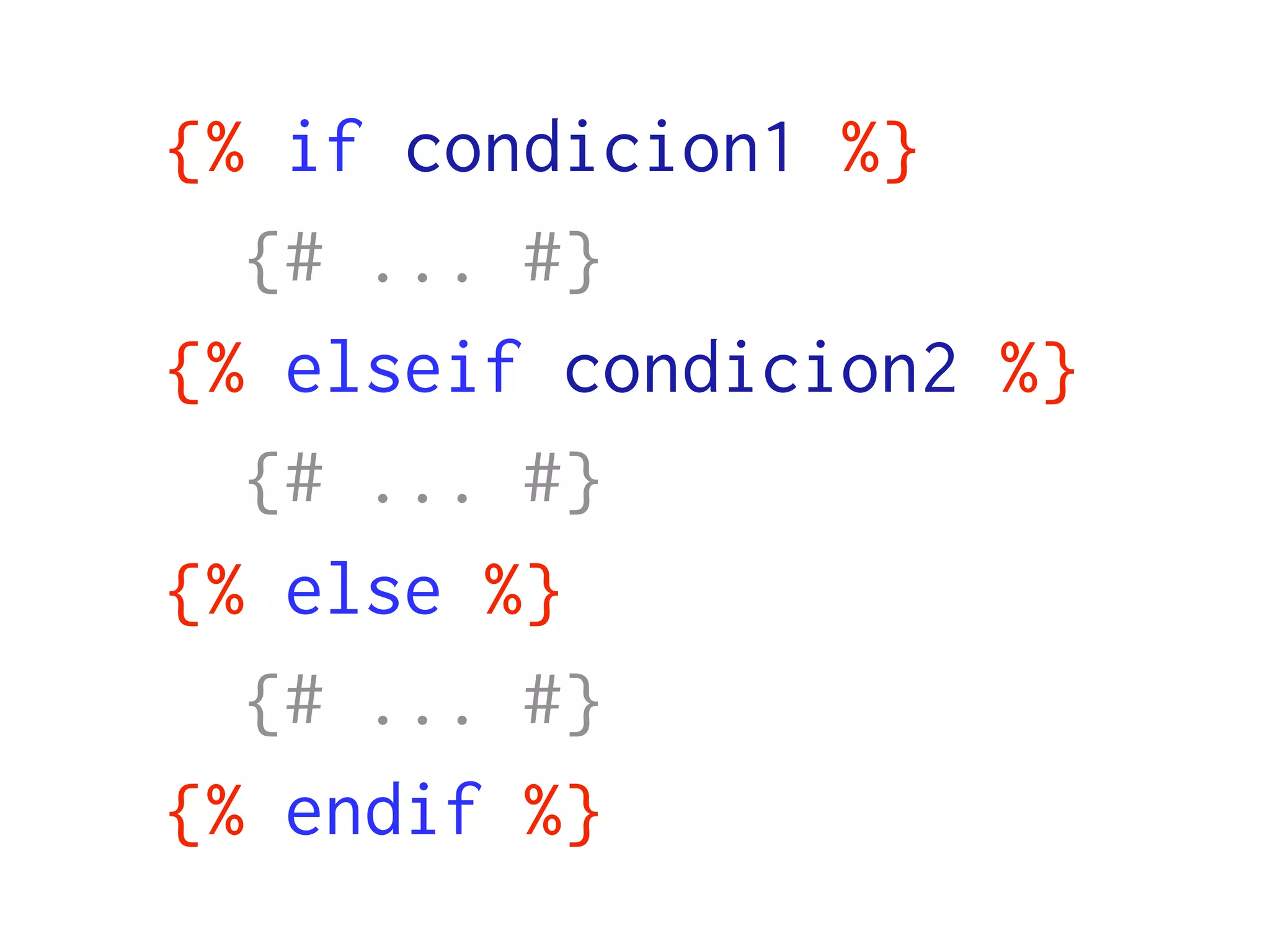 {% if condicion1 %}
  {# ... #}
{% elseif condicion2 %}
  {# ... #}
{% else %}
  {# ... #}
{% endif %}
 