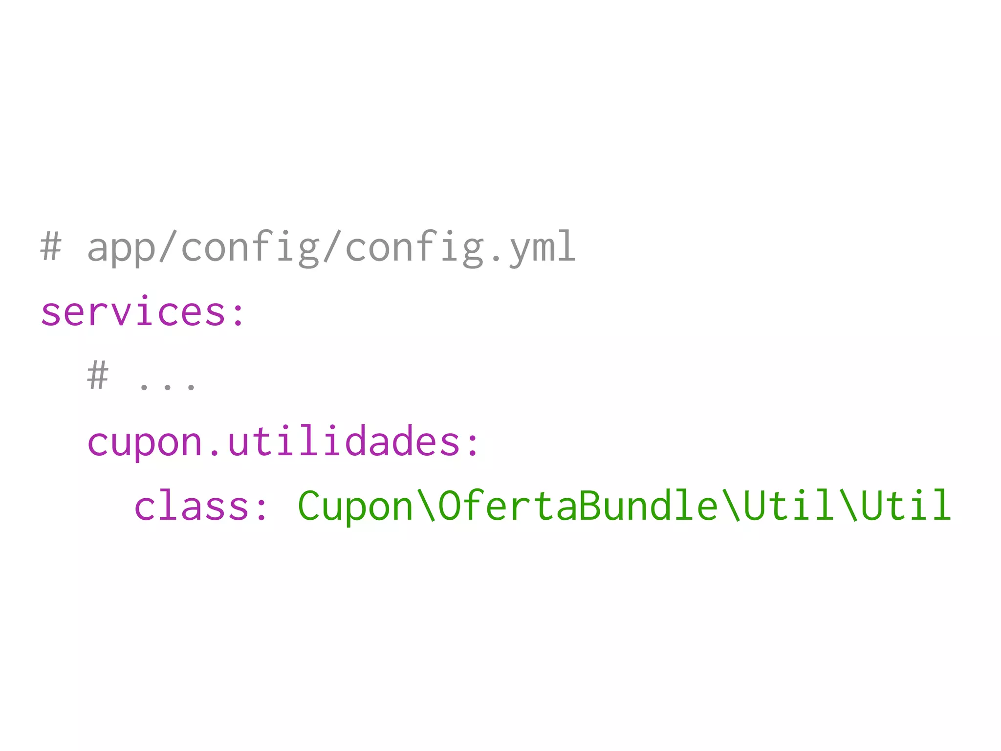 # app/config/config.yml
services:
  # ...
  cupon.utilidades:
    class: CuponOfertaBundleUtilUtil
 