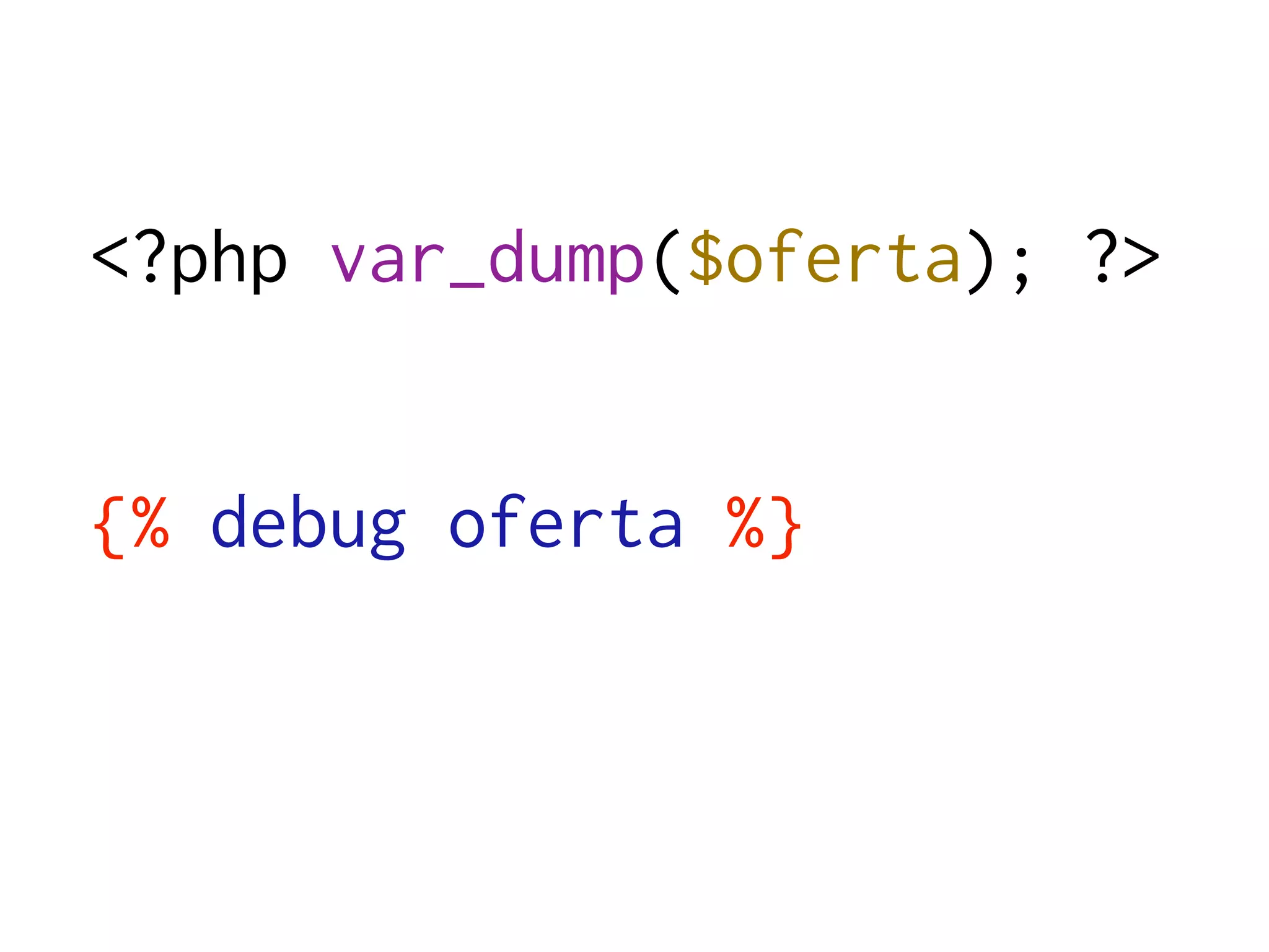 <?php var_dump($oferta); ?>


{% debug oferta %}
 