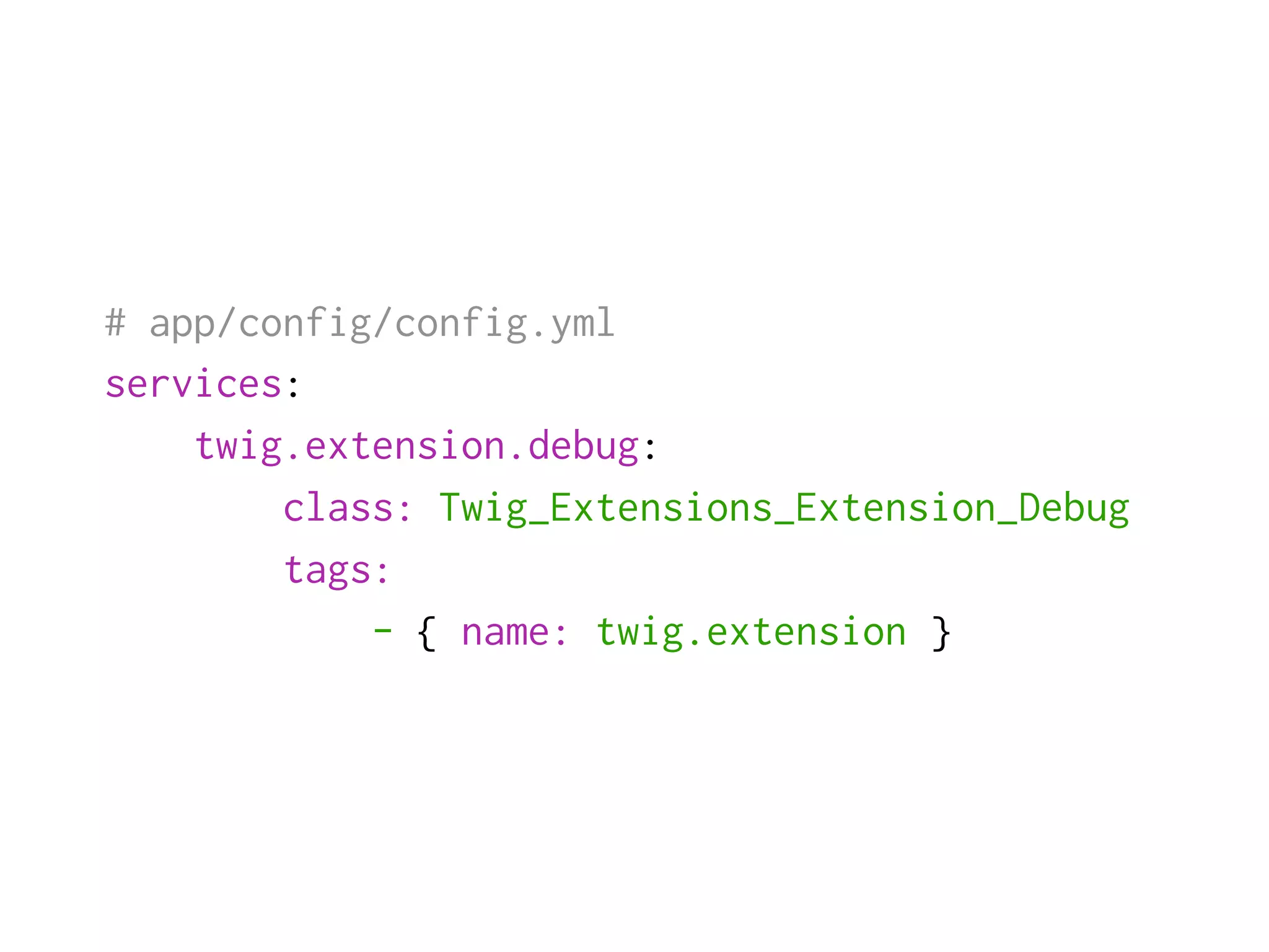 # app/config/config.yml
services:
    twig.extension.debug:
        class: Twig_Extensions_Extension_Debug
        tags:
            - { name: twig.extension }
 