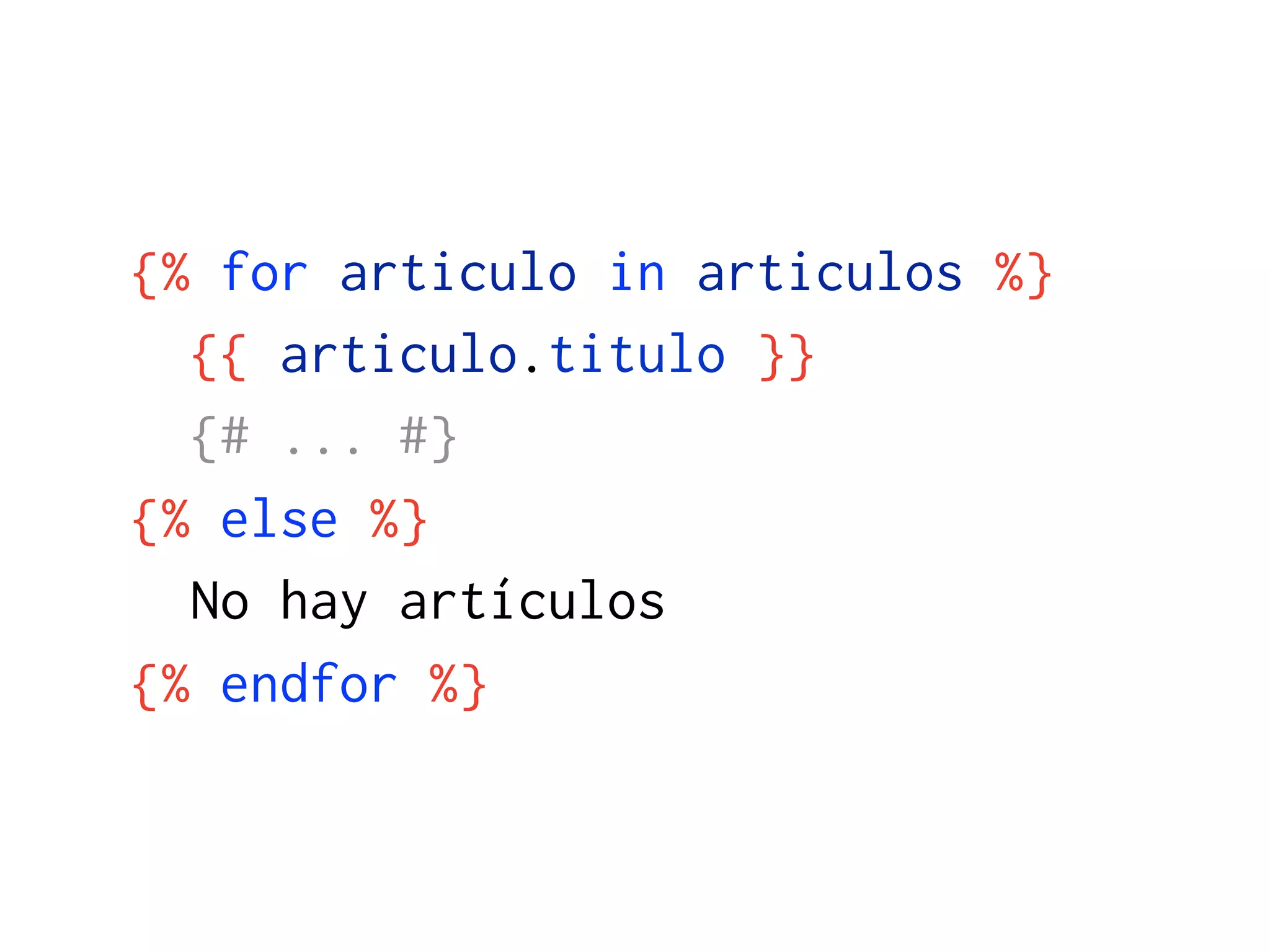 {% for articulo in articulos %}
  {{ articulo.titulo }}
  {# ... #}
{% else %}
  No hay artículos
{% endfor %}
 