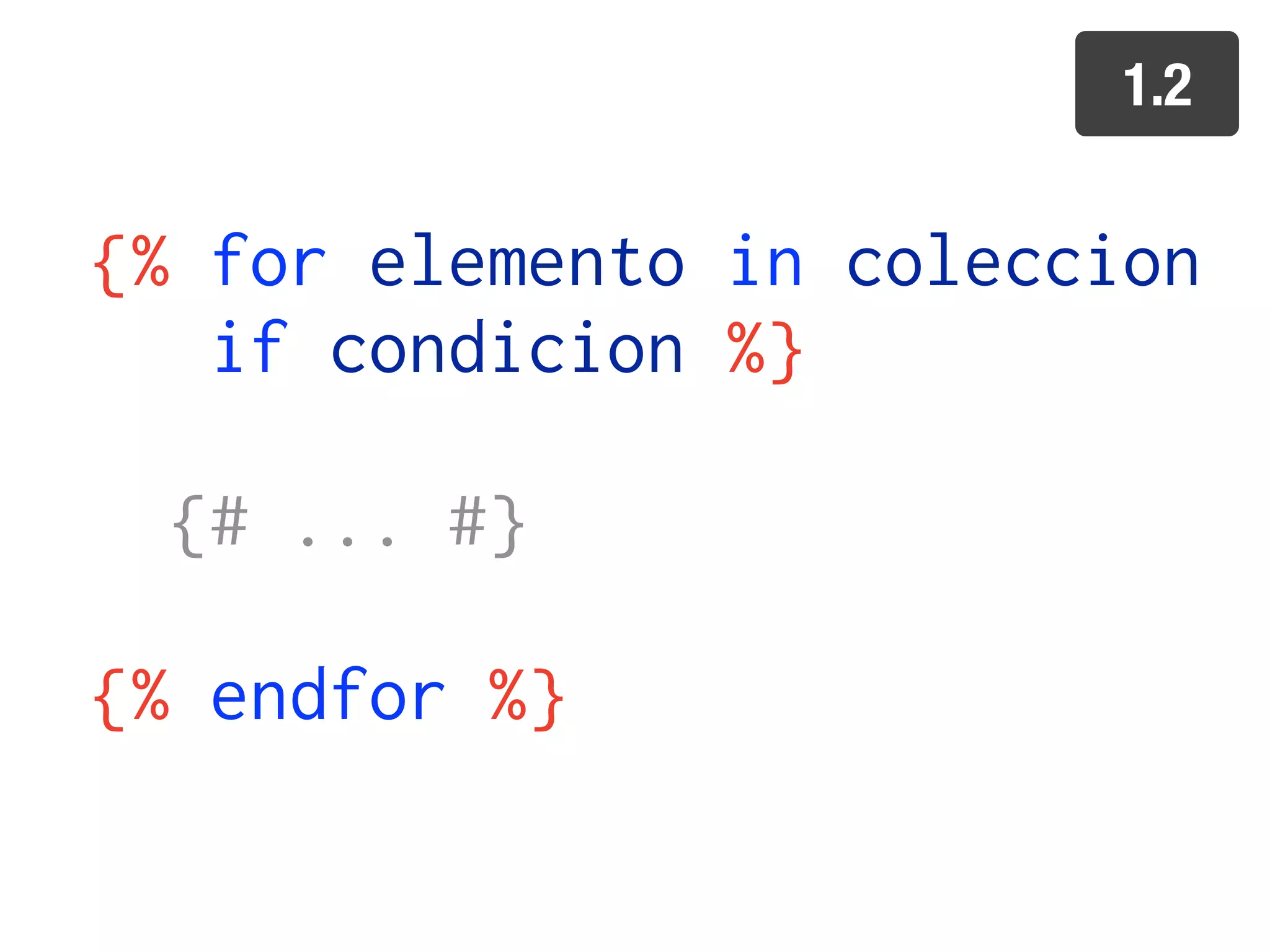 1.2


{% for elemento in coleccion
   if condicion %}

  {# ... #}

{% endfor %}
 