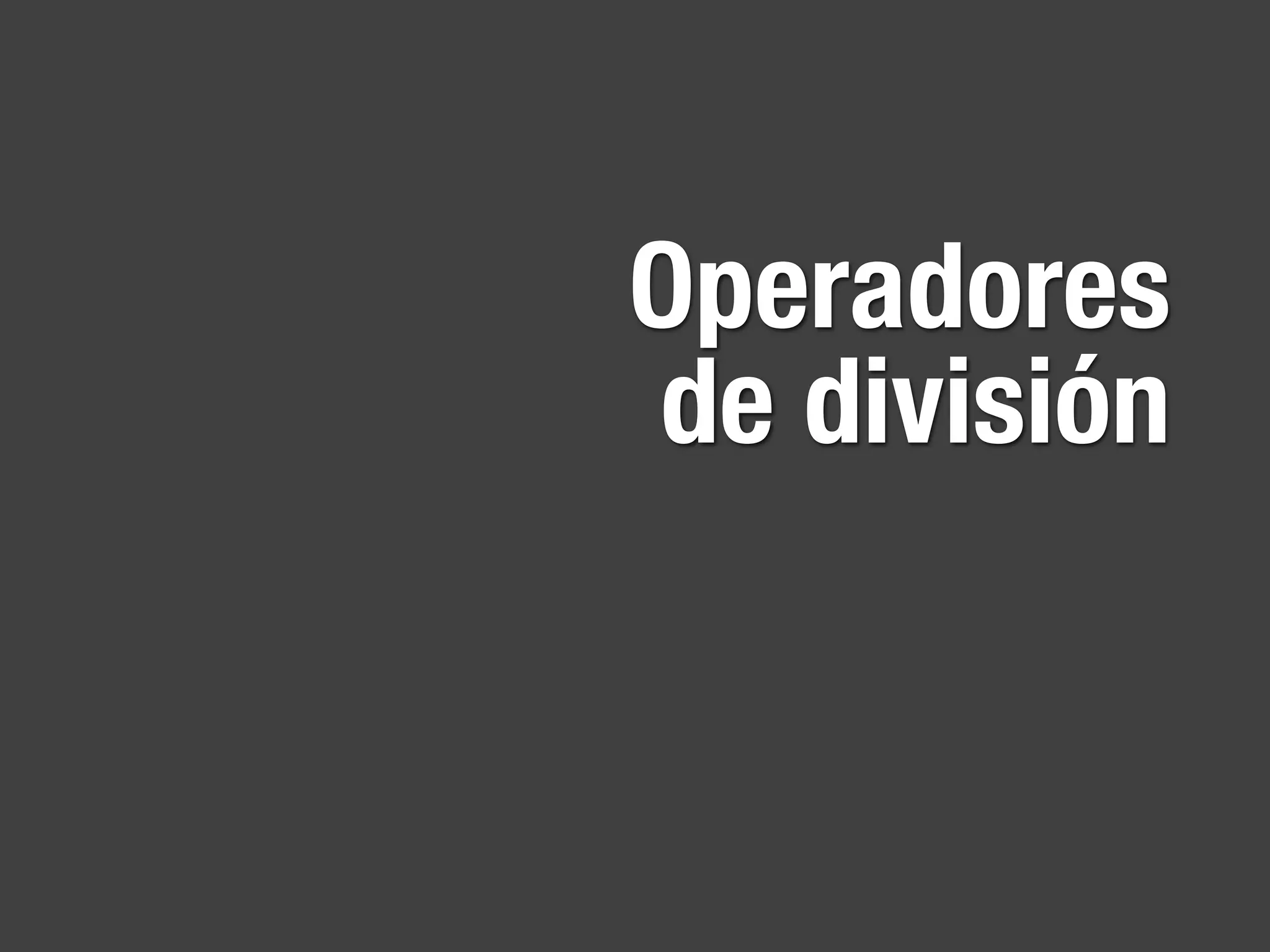Operadores
de división
 