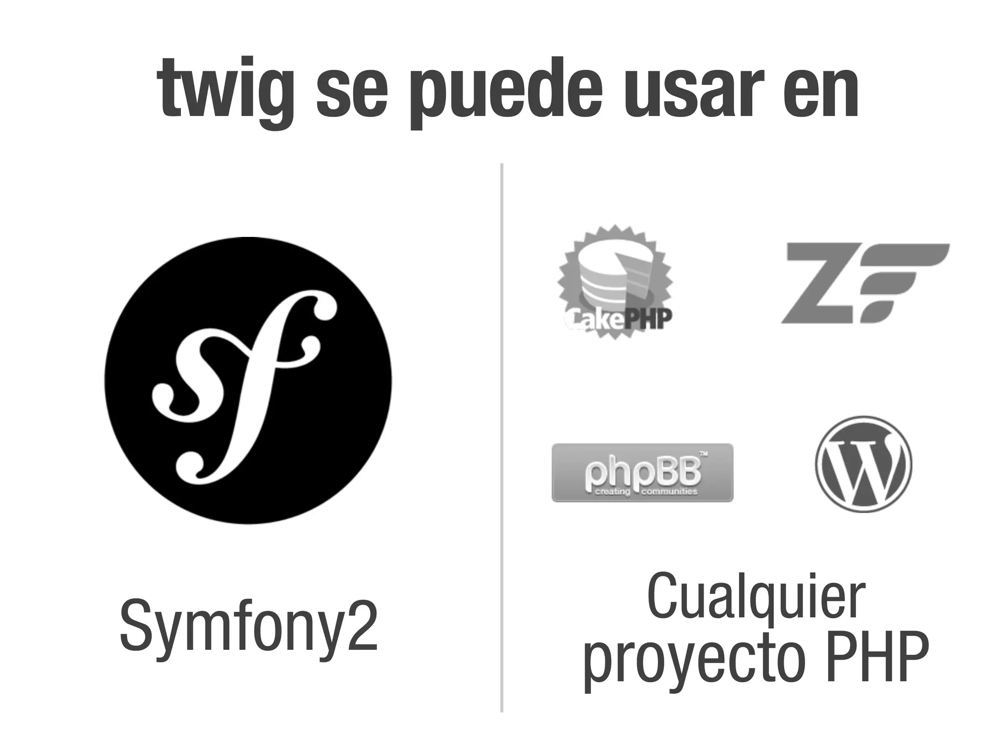 twig se puede usar en




               Cualquier
Symfony2     proyecto PHP
 