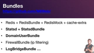 Responsive Design
Bundles 
https://github.com/M6Web/ 
•  Redis + RedisBundle + RedisMock + cache-extra
•  Statsd + StatsdBundle
•  DomainUserBundle
•  FirewallBundle (ip ﬁltering)
•  LogBridgeBundle …
 