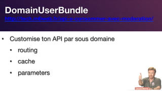 Responsive Design
DomainUserBundle 
http://tech.m6web.fr/api-a-consommer-avec-moderation/ 
•  Customise ton API par sous domaine
•  routing
•  cache
•  parameters
 