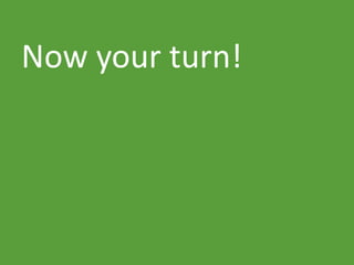 Now your turn!
 