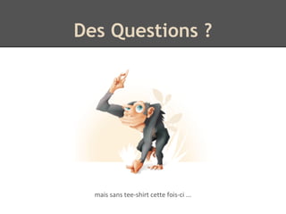 Des Questions ?
mais sans tee-shirt cette fois-ci ...
 