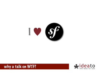I♥

why a talk on WTF?

 