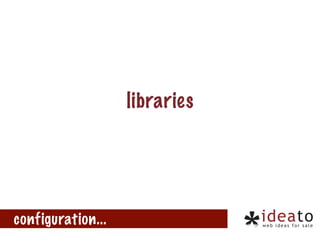 libraries

configuration...

 