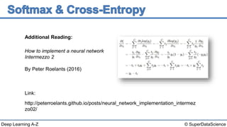 © SuperDataScienceDeep Learning A-Z
How to implement a neural network
Intermezzo 2
By Peter Roelants (2016)
Link:
http://peterroelants.github.io/posts/neural_network_implementation_intermez
zo02/
Additional Reading:
 