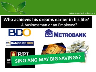 www.superfusionfive.com

Who achieves his dreams earlier in his life?
A businessman or an Employee?

 