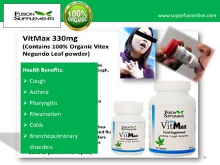 www.superfusionfive.com

Health Benefits:
 Cough

 Asthma
 Pharyngitis
 Rheumatism
 Colds
 Bronchopulmonary
disorders
44

 