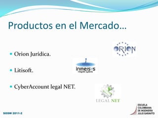 Productos en el Mercado…Orion Jurídica.Litisoft.CyberAccount legal NET.SOSW 2011-2