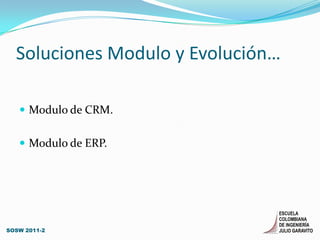 Soluciones Modulo y Evolución…Modulo de CRM.Modulo de ERP.SOSW 2011-2