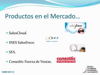 Productos en el Mercado…SalesCloud.INES SalesForce.SFA. Consoltic Fuerza de Ventas.SOSW 2011-2