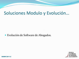 Soluciones Modulo y Evolución…Evolución de Software de Abogados.SOSW 2011-2