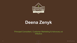 Deena Zenyk
Principal Consultant, Customer Marketing & Advocacy at
Influitive
1
 
