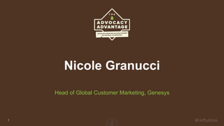 Nicole Granucci
Head of Global Customer Marketing, Genesys
1
 