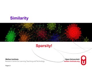Pagina 4 
Sparsity! 
Similarity 
 