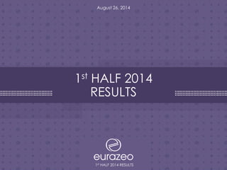 1st HALF 2014 RESULTS 
1 
August 26, 2014 
1st HALF 2014 RESULTS  