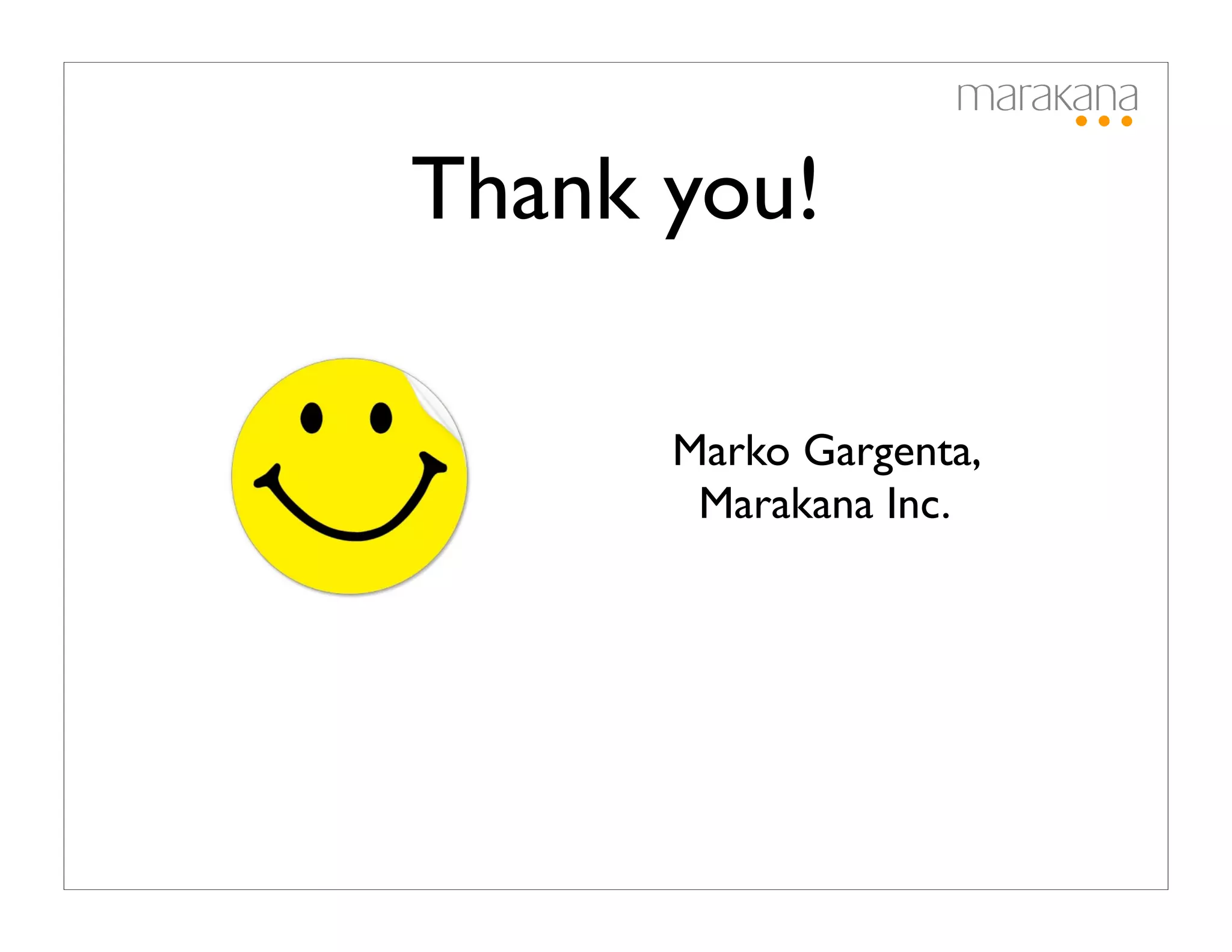 Thank you!

      Marko Gargenta,
       Marakana Inc.
 
