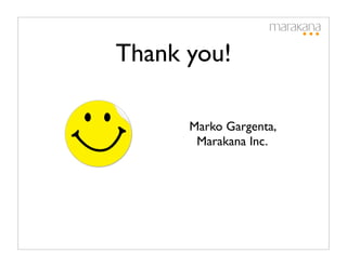 Thank you!

      Marko Gargenta,
       Marakana Inc.
 