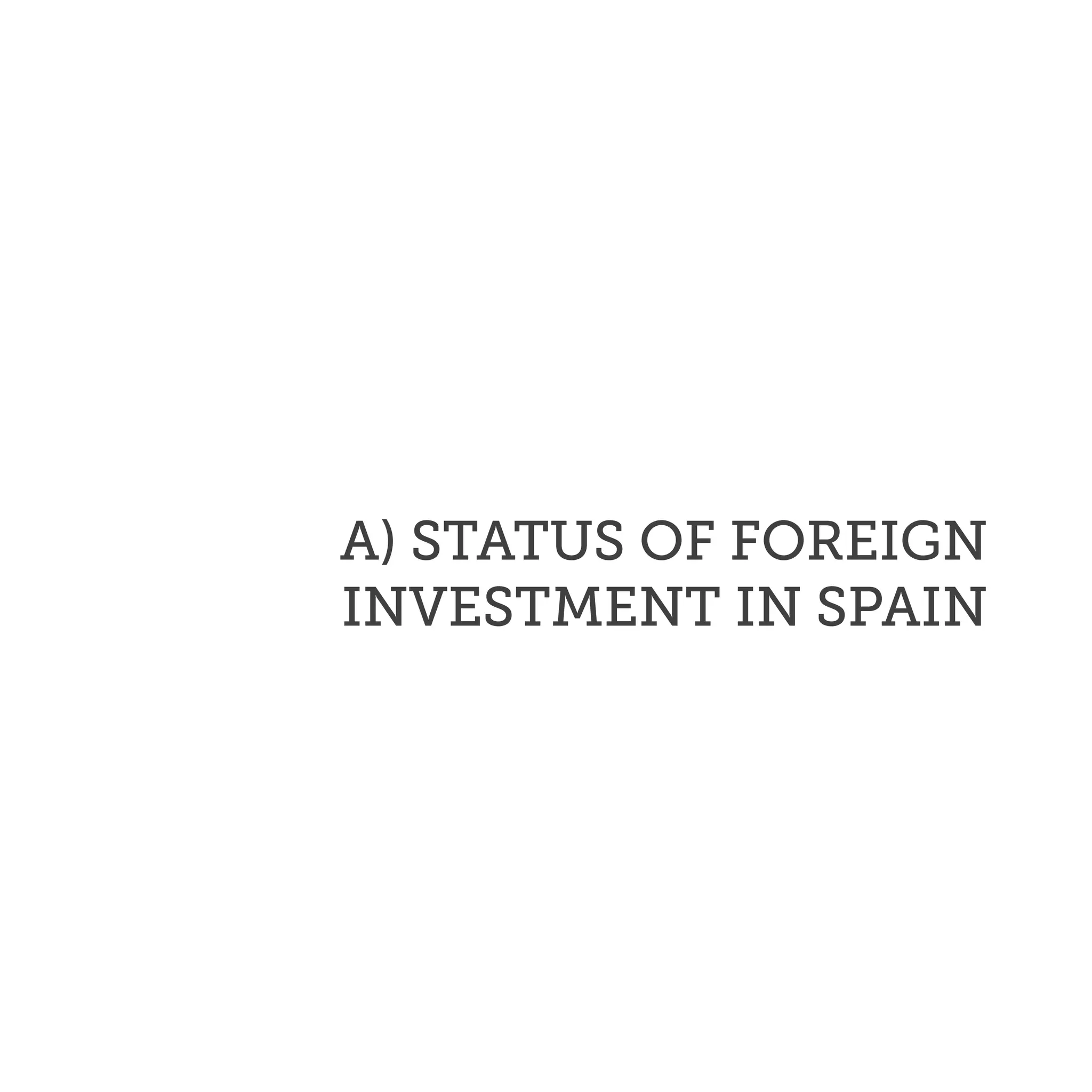 A) STATUS OF FOREIGN
INVESTMENT IN SPAIN
 