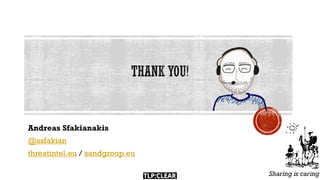 Andreas Sfakianakis
@asfakian
threatintel.eu / sandgroup.eu
Sharing is caring
 