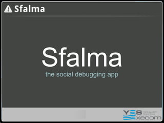 Sfalma
the social debugging app
 