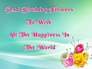 Send Birthday Flowers To Wish All the Happiness In The World