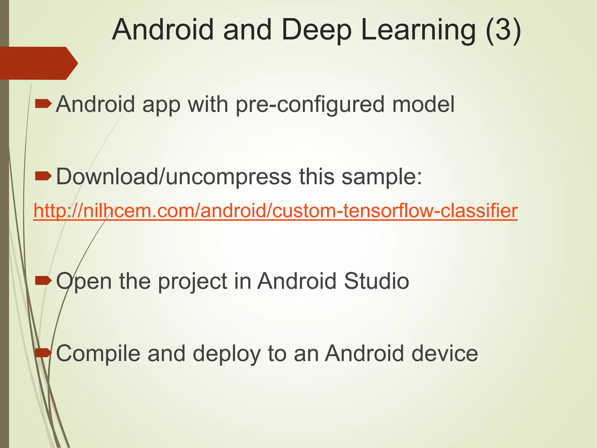 Android and Deep Learning (3)
Android app with pre-configured model
Download/uncompress this sample:
http://nilhcem.com/android/custom-tensorflow-classifier
Open the project in Android Studio
Compile and deploy to an Android device
 