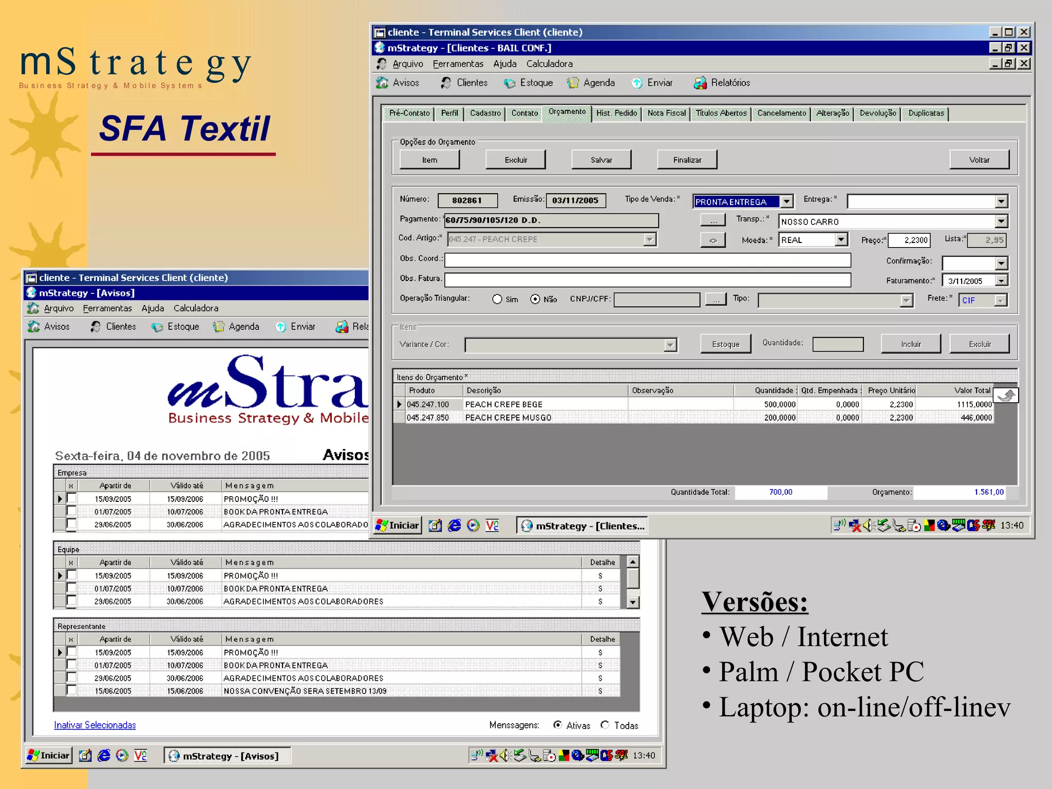 Versões: Web / Internet Palm / Pocket PC Laptop: on-line/off-linev SFA Textil 