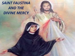 SAINT FAUSTINA
AND THE
DIVINE MERCY
 