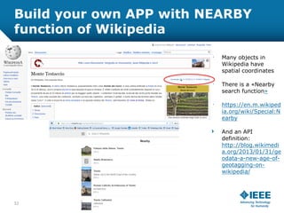 Build your own APP with NEARBY
function of Wikipedia
Many objects in
Wikipedia have
spatial coordinates
There is a «Nearby...