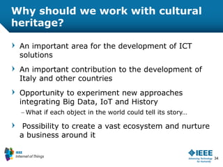 Why should we work with cultural
heritage?
An important area for the development of ICT
solutions
An important contributio...