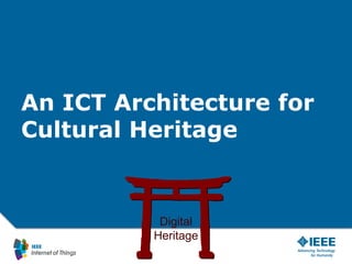 An ICT Architecture for
Cultural Heritage
48
Digital
Heritage
 
