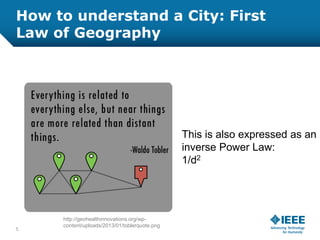 How to understand a City: First
Law of Geography
5
This is also expressed as an
inverse Power Law:
1/d2
http://geohealthinnovations.org/wp-
content/uploads/2013/01/toblerquote.png
 