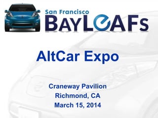 AltCar Expo
Craneway Pavilion
Richmond, CA
March 15, 2014
 