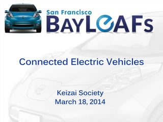 Connected Electric Vehicles
Keizai Society
March 18, 2014
 