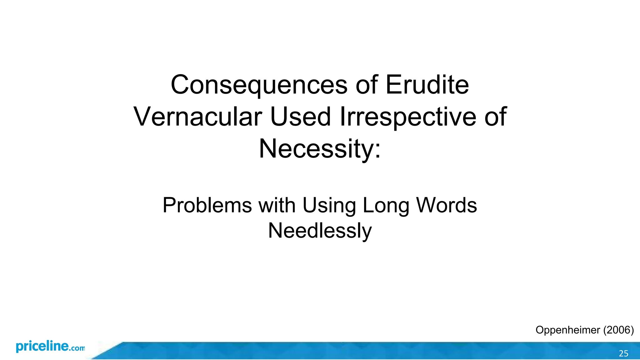 25
Consequences of Erudite
Vernacular Used Irrespective of
Necessity:
Problems with Using Long Words
Needlessly
Oppenheimer (2006)
 