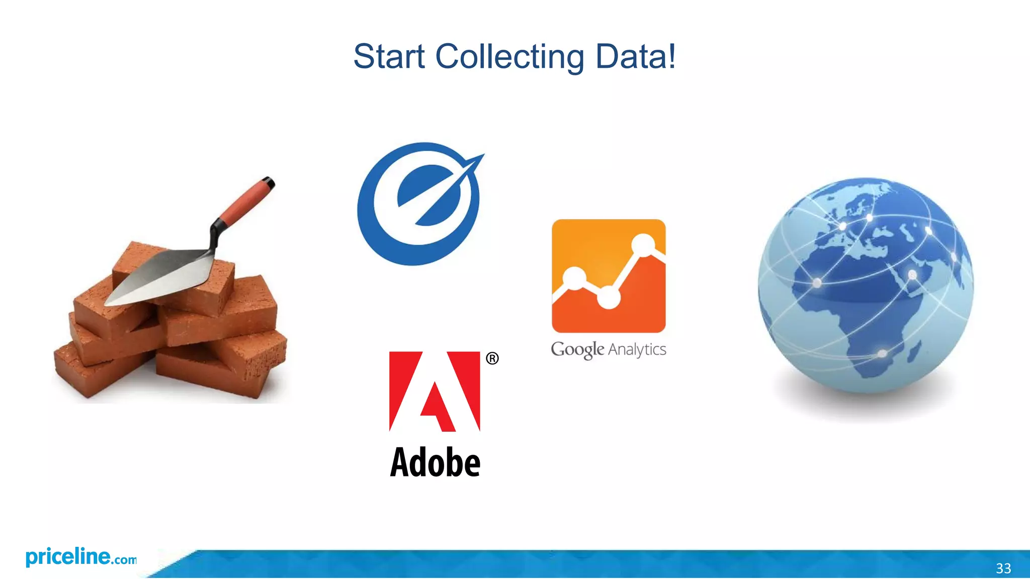 Start Collecting Data!
33
 