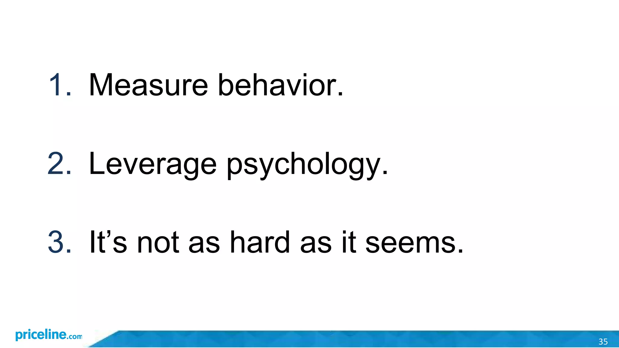 35
1. Measure behavior.
2. Leverage psychology.
3. It’s not as hard as it seems.
 