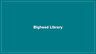 Bighead Library
 