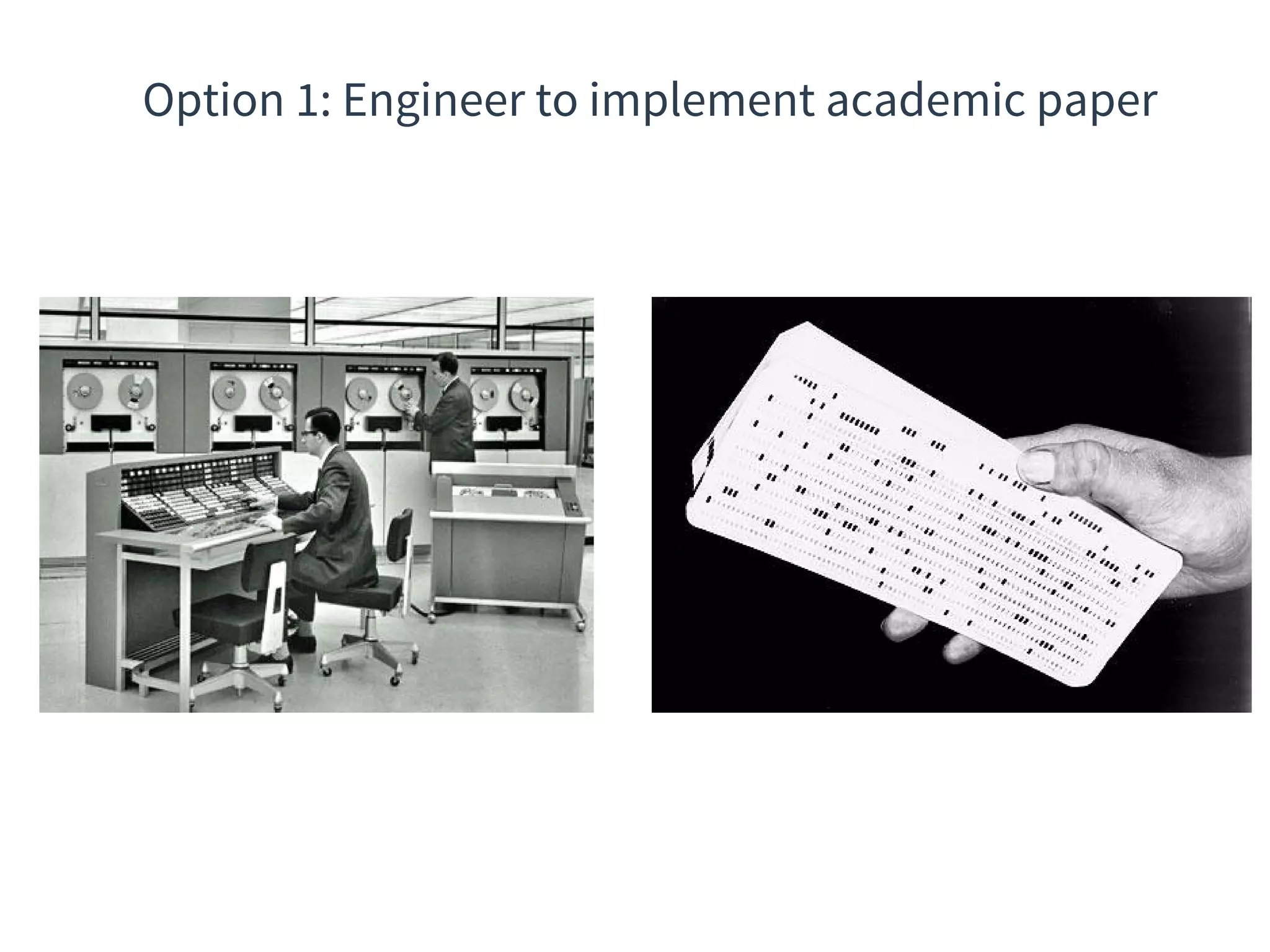 Option 1: Engineer to implement academic paper
 